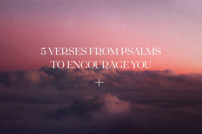 5 Verses from Psalms to encourage you.