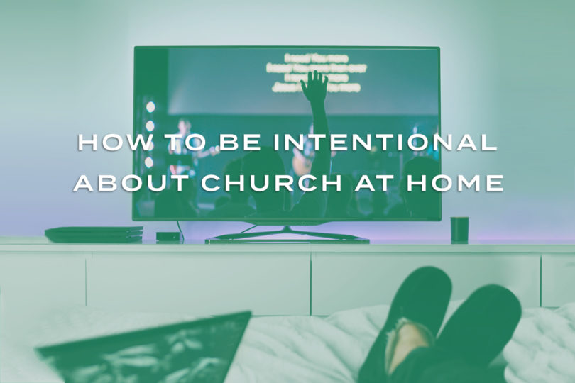 How To Be Intentional About Church At Home
